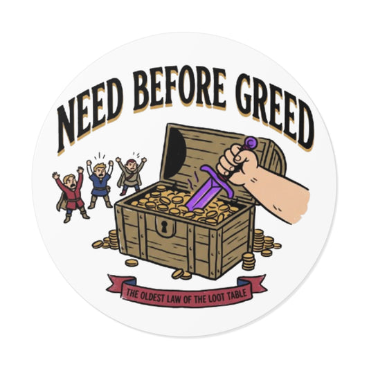Need Before Greed Round Vinyl Sticker — Funny RPG / Dungeons & Dragons Loot Rule Sticker