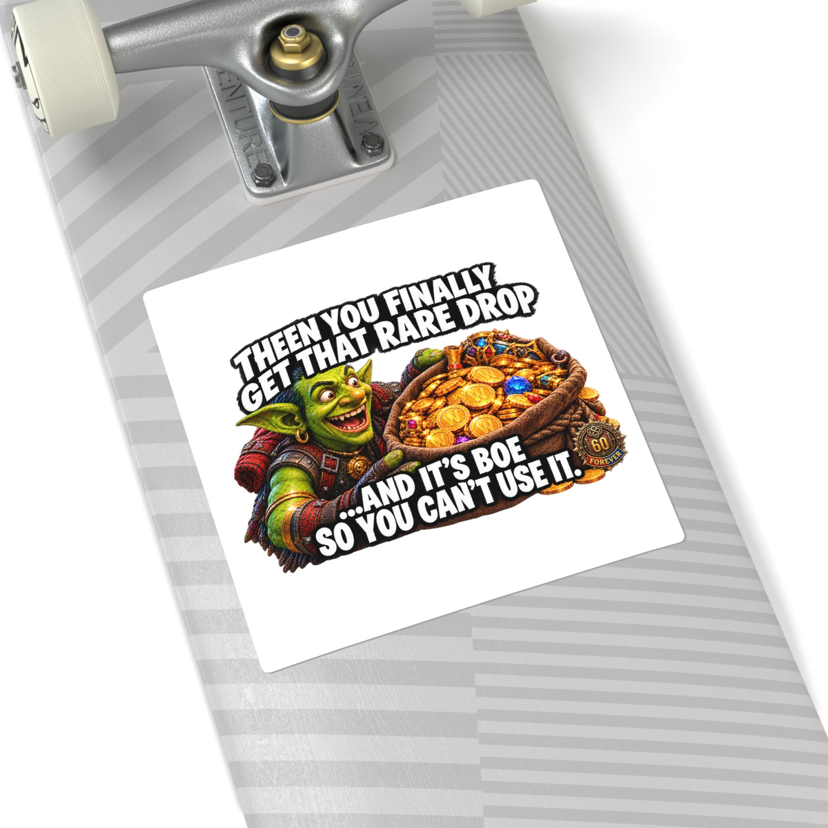 Gaming Square Sticker — “Then You Finally Get That Rare Drop… And It’s BoE So You Can’t Use It”