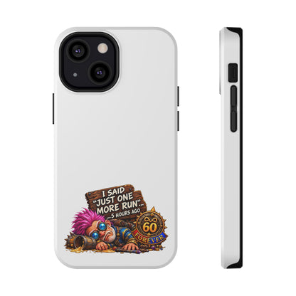 I Said Just One More Run… 5 Hours Ago – Phone Case