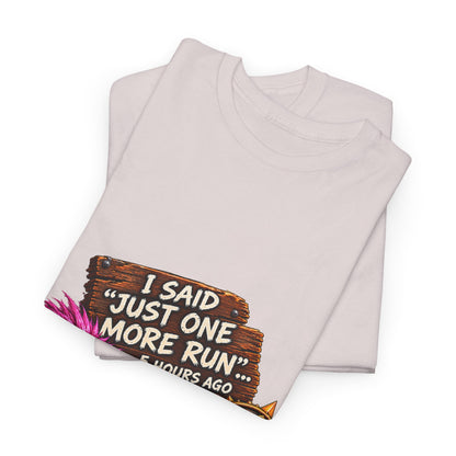 Just One More Run – T-Shirt