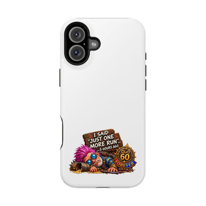 I Said Just One More Run… 5 Hours Ago – Phone Case