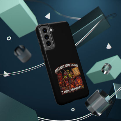 Phone Case — 'Can't Move Out of the Fire, It Would Lower My DPS' Heavy-Duty Impact-Resistant Phone Case