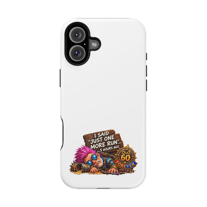I Said Just One More Run… 5 Hours Ago – Phone Case