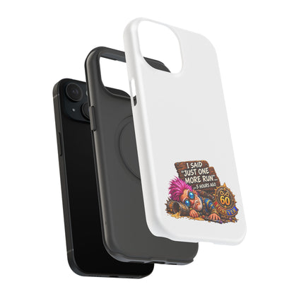 I Said Just One More Run… 5 Hours Ago – Phone Case