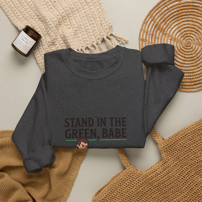 Stand in the Green, Babe Sweatshirt — Cute Cozy Graphic Crewneck