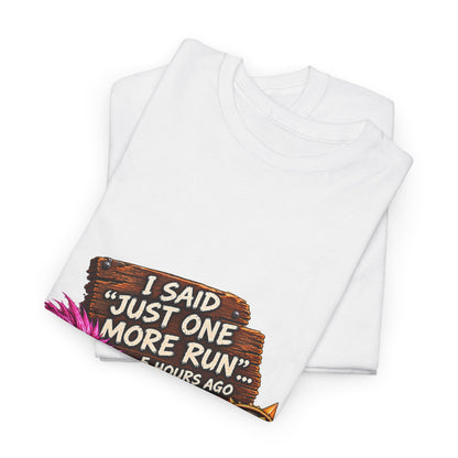 Just One More Run – T-Shirt