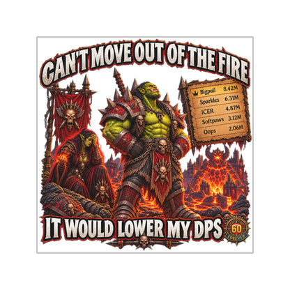 Gaming Sticker — "Can't Move Out of the Fire, It Would Lower My DPS" Square Vinyl Sticker