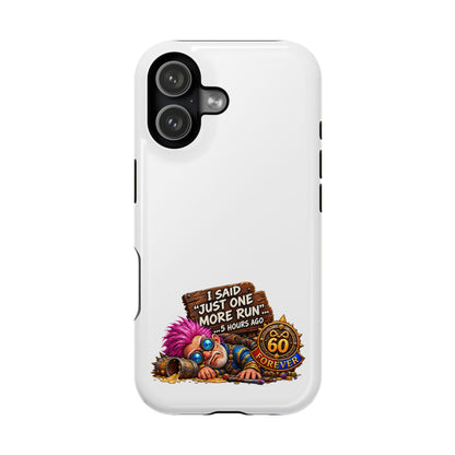 I Said Just One More Run… 5 Hours Ago – Phone Case