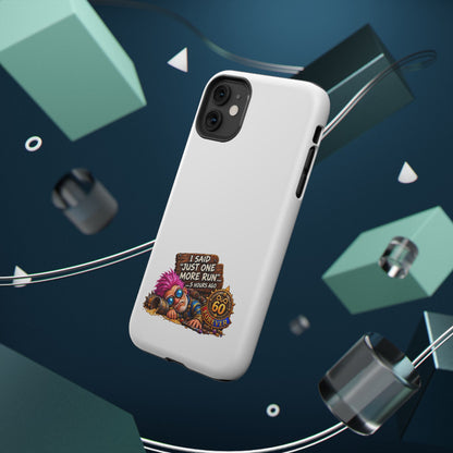 I Said Just One More Run… 5 Hours Ago – Phone Case