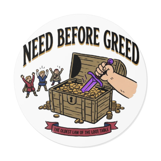 Need Before Greed Round Vinyl Sticker — Funny RPG / Dungeons & Dragons Loot Rule Sticker
