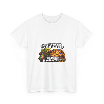 Then You Finally Get That Rare Drop – T-Shirt