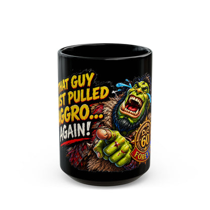 That Guy Just Pulled Aggro… Again! – Black Mug (11oz & 15oz)