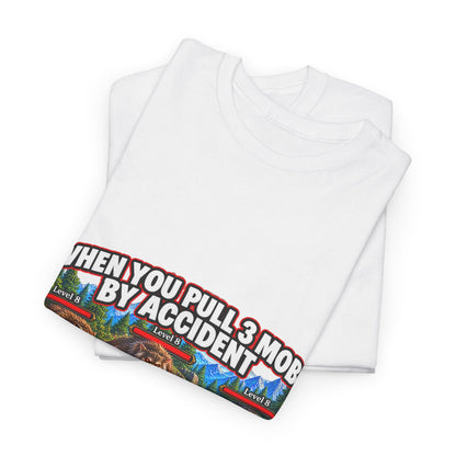When You Pull 3 Mobs by Accident – T-Shirt