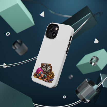 I Said Just One More Run… 5 Hours Ago – Phone Case