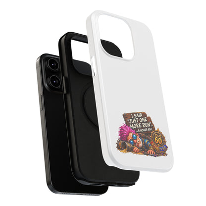 I Said Just One More Run… 5 Hours Ago – Phone Case