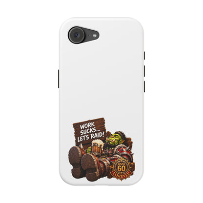 Work Sucks, Let's Raid – Phone Case