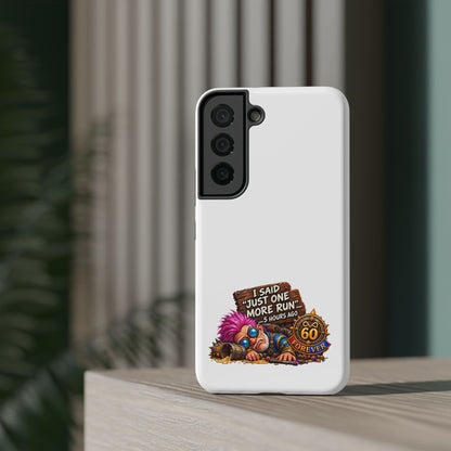 I Said Just One More Run… 5 Hours Ago – Phone Case