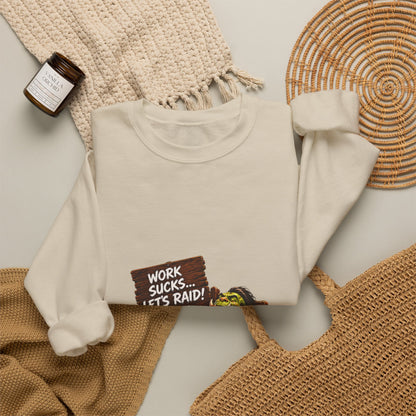 Work Sucks, Let's Raid – Sweatshirt