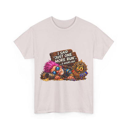 Just One More Run – T-Shirt