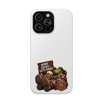 Work Sucks, Let's Raid – Phone Case