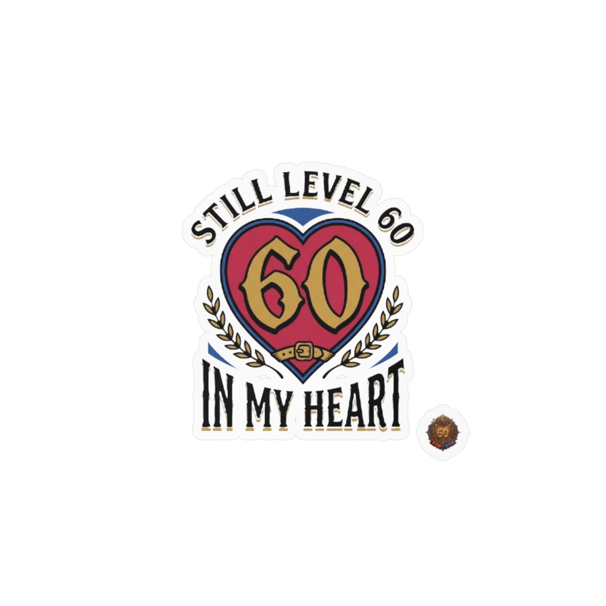 Still Level 60 In My Heart – Poster Decal