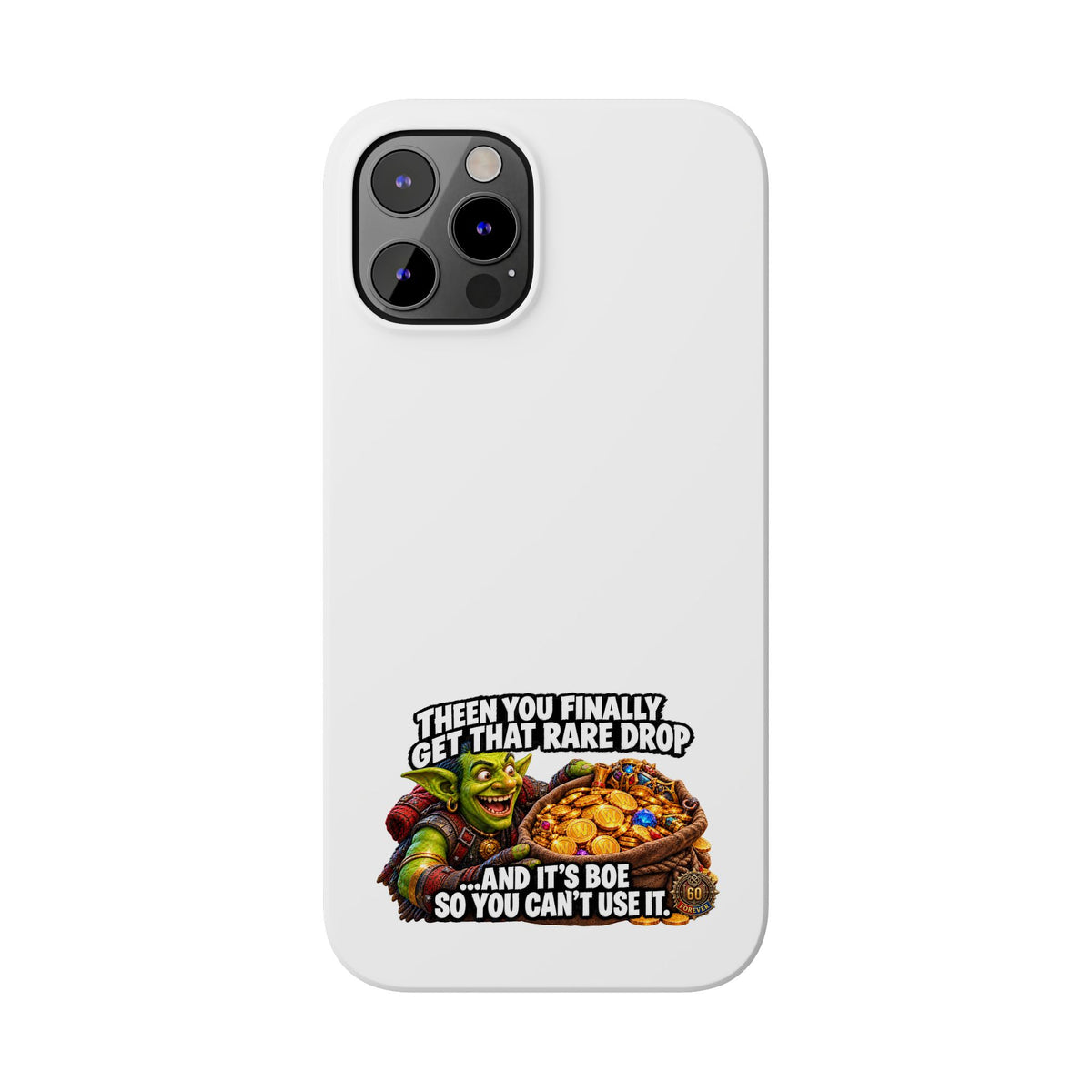 Slim Phone Case — Funny Gamer Design “Then You Finally Get That Rare Drop… And It’s BOE So You Can’t Use It”