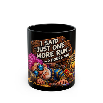I Said Just One More Run… 5 Hours Ago – Black Mug (11oz & 15oz)