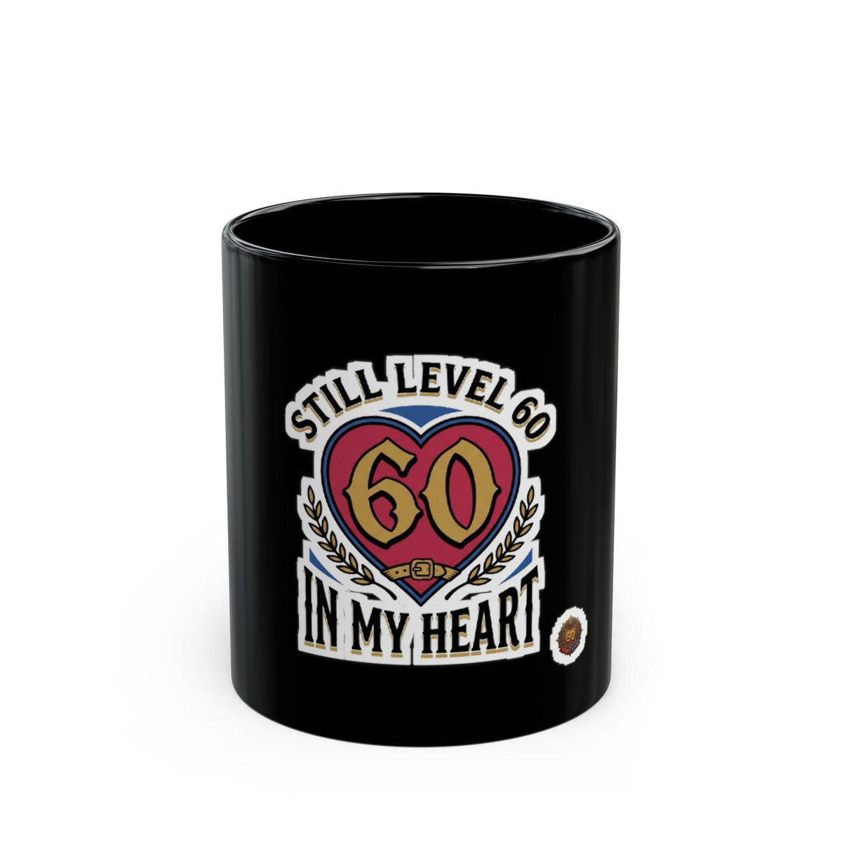 Still Level 60 In My Heart – Black Mug (11oz & 15oz)