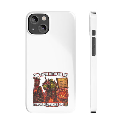 Slim Phone Case — "Can't Move Out of the Fire, It Would Lower My DPS" Gamer Design