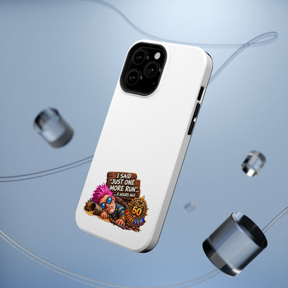 I Said Just One More Run… 5 Hours Ago – Phone Case