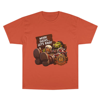 Work Sucks, Let's Raid – T-Shirt | Sixty Forever Co.