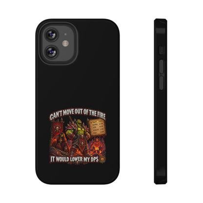 Phone Case — 'Can't Move Out of the Fire, It Would Lower My DPS' Heavy-Duty Impact-Resistant Phone Case