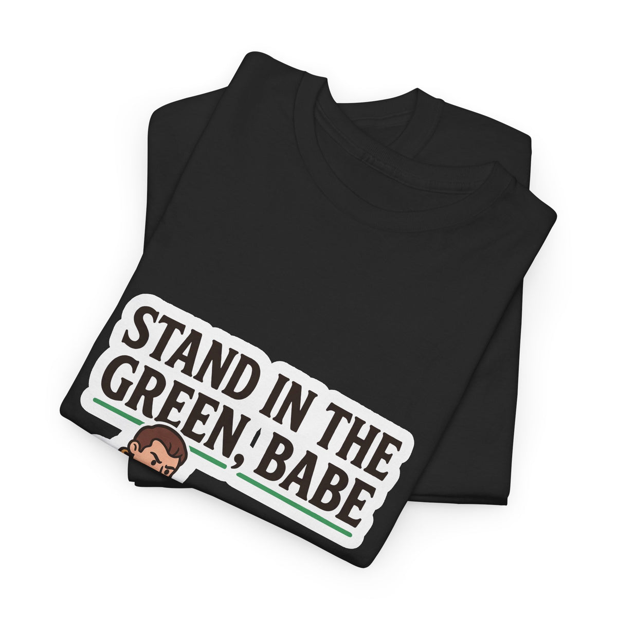 Stand In The Green, Babe – T-Shirt