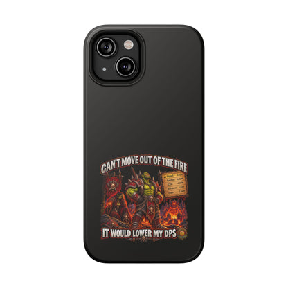Phone Case — 'Can't Move Out of the Fire, It Would Lower My DPS' Heavy-Duty Impact-Resistant Phone Case