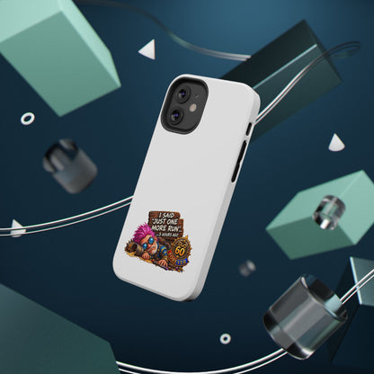 I Said Just One More Run… 5 Hours Ago – Phone Case