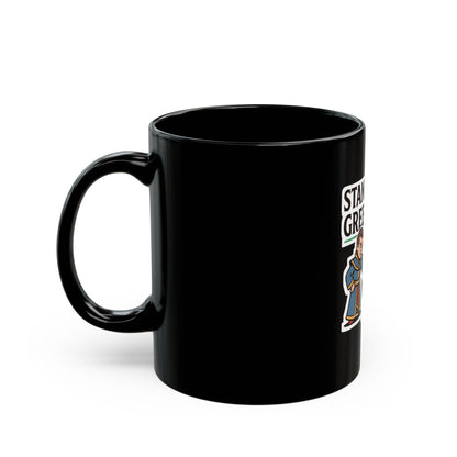 Stand in the Green, Babe – Black Mug (11oz & 15oz)