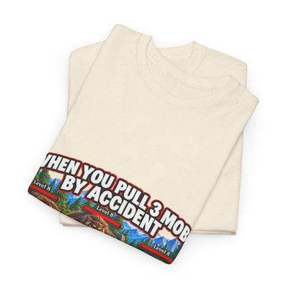 When You Pull 3 Mobs by Accident – T-Shirt