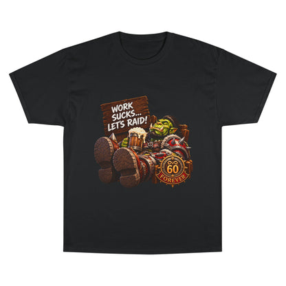 Work Sucks, Let's Raid – T-Shirt | Sixty Forever Co.
