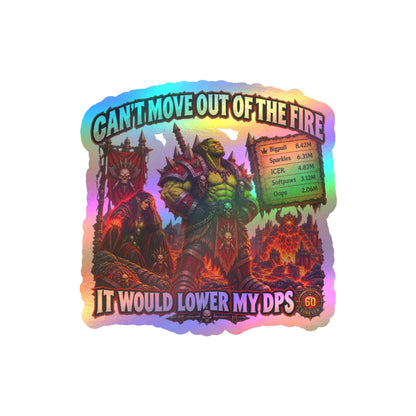 Can't Move Out of the Fire, It Would Lower My DPS – Sticker