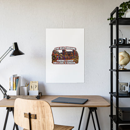 Gloss Poster — “The Real Endgame: Finding a Group for a Level 12 Dungeon” Gaming Wall Art