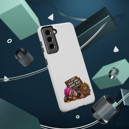 I Said Just One More Run… 5 Hours Ago – Phone Case