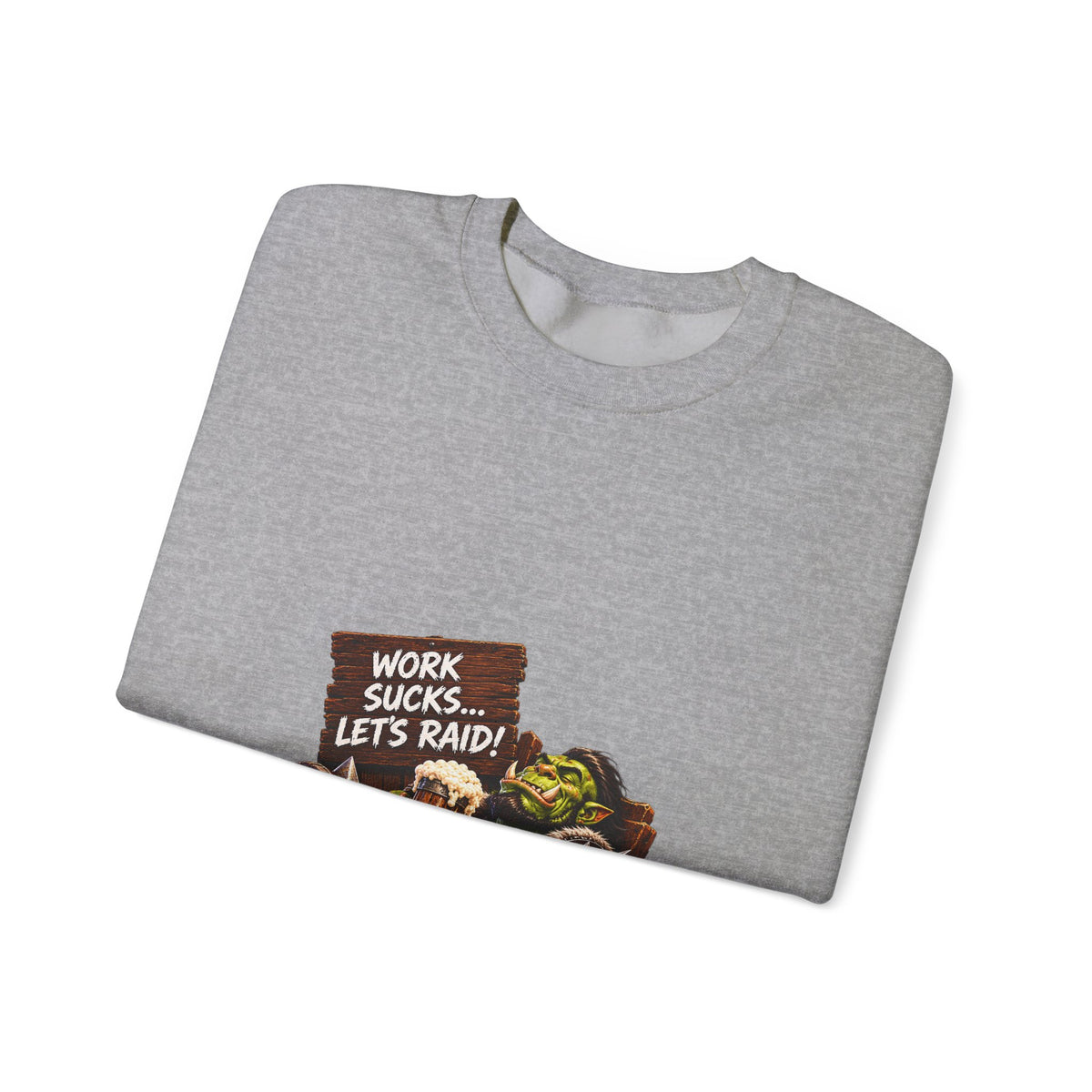 Work Sucks, Let's Raid – Sweatshirt