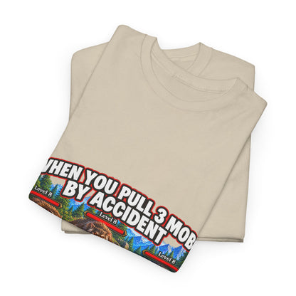 When You Pull 3 Mobs by Accident – T-Shirt