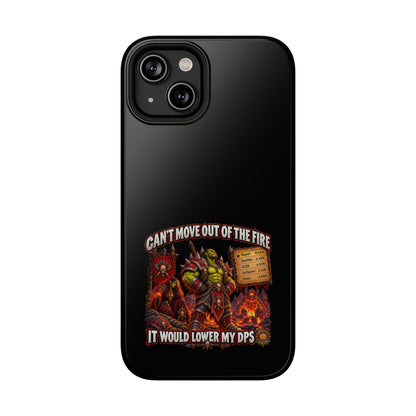 Phone Case — 'Can't Move Out of the Fire, It Would Lower My DPS' Heavy-Duty Impact-Resistant Phone Case