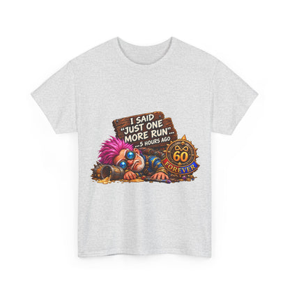Just One More Run – T-Shirt