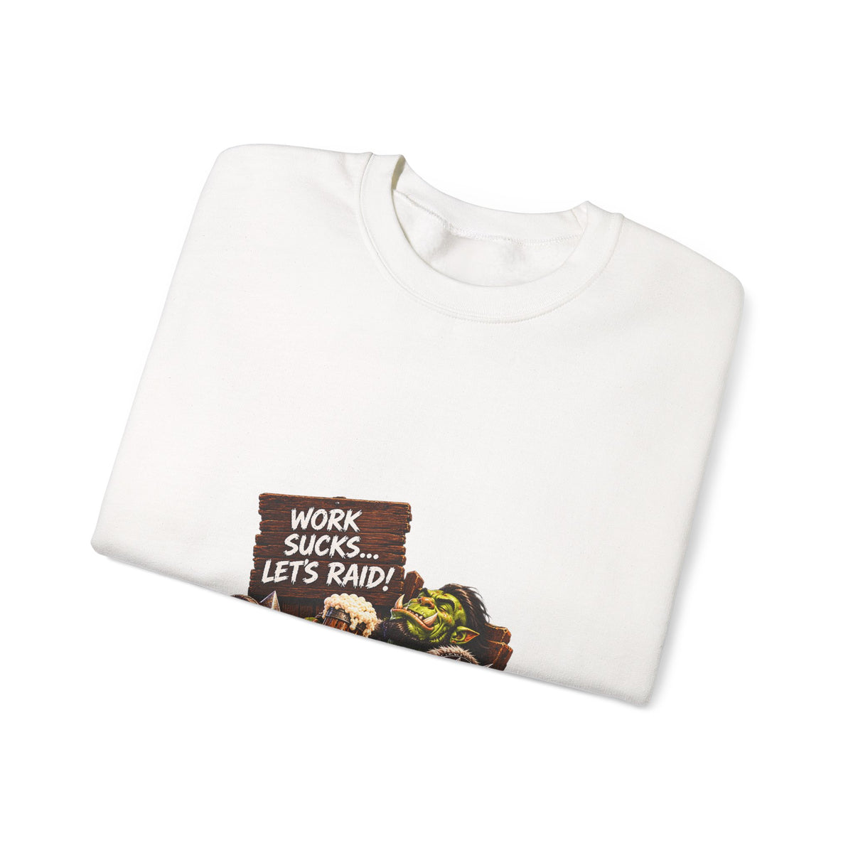 Work Sucks, Let's Raid – Sweatshirt