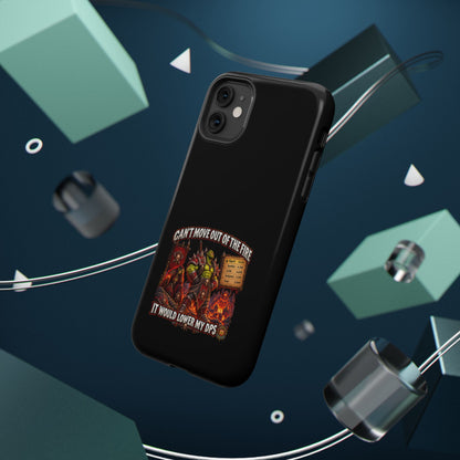 Phone Case — 'Can't Move Out of the Fire, It Would Lower My DPS' Heavy-Duty Impact-Resistant Phone Case