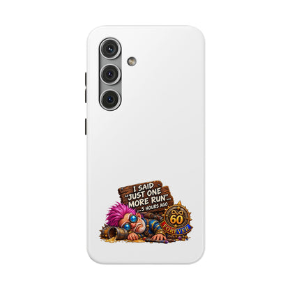 I Said Just One More Run… 5 Hours Ago – Phone Case