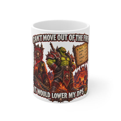 Can't Move Out of the Fire, It Would Lower My DPS – White Mug (11oz)