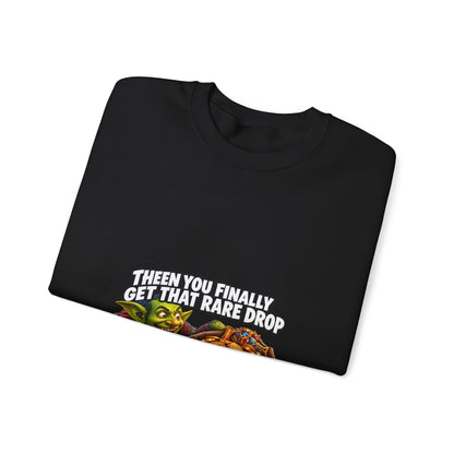 Then You Finally Get That Rare Drop – Sweatshirt